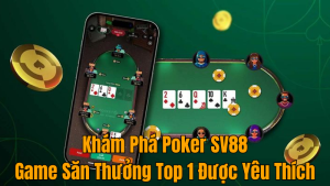 sv88-kham-pha-poker-game-thuong-top-1